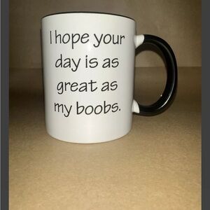 I Hope Your Day Is As Great As My Boobs Ceramic Funny Coffee Tea Mug Cup 11oz